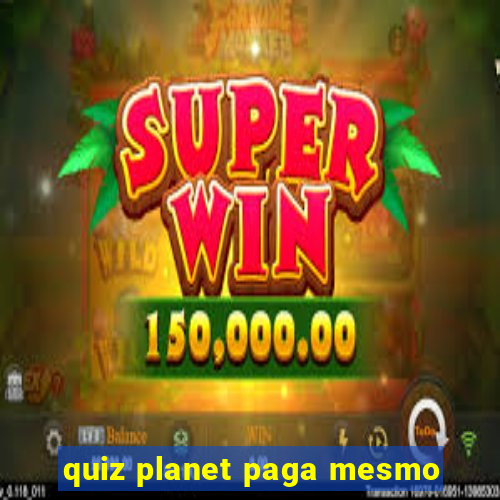 quiz planet paga mesmo